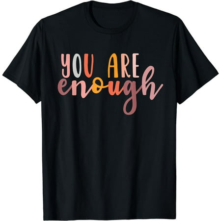 You are Enough Mental Health Awareness Illness Anxiety T-Shirt Black X-Large