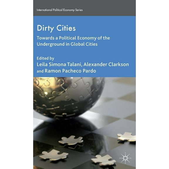 International Political Economy Dirty Cities: Towards a Political Economy of the Underground in Global Cities, (Hardcover)