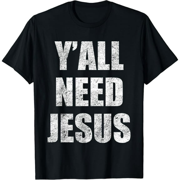Y'All Need Jesus T-Shirt Christian Religion Gift Shirt T-Shirt