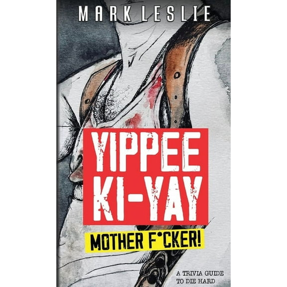 Yippee Ki-Yay Motherf*cker!: A Trivia Guide to Die Hard, (Paperback)