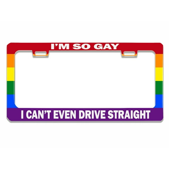 Pride Rainbow Flag -I'm so Gay I Can't Even Drive Straight,Funny Design Heavy Duty Metal Car License Plate Frame Auto Tag Holder Car Cover Holder Accessories