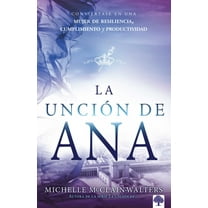 Pre-Owned La Unción de Ana: Conviértase En Una Mujer de Resiliencia, Cumplimiento Y Productividad (Paperback) 1629994103 9781629994109