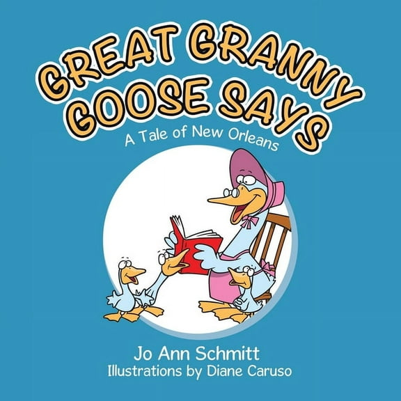 Great Granny Goose Says: A Tale of New Orleans, (Paperback)