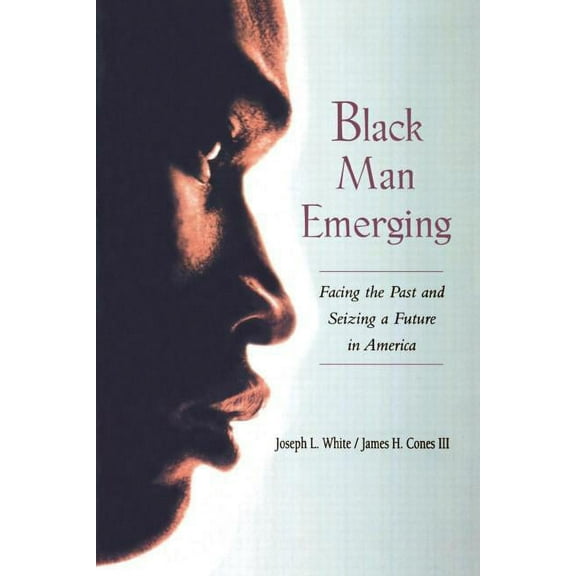 Black Man Emerging: Facing the Past and Seizing a Future in America, (Paperback)