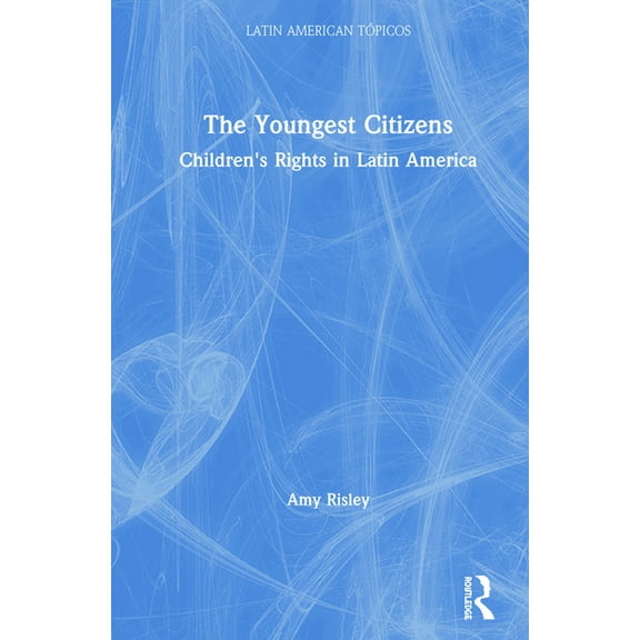 Latin American Tópicos The Youngest Citizens: Children's Rights in Latin America, (Hardcover)