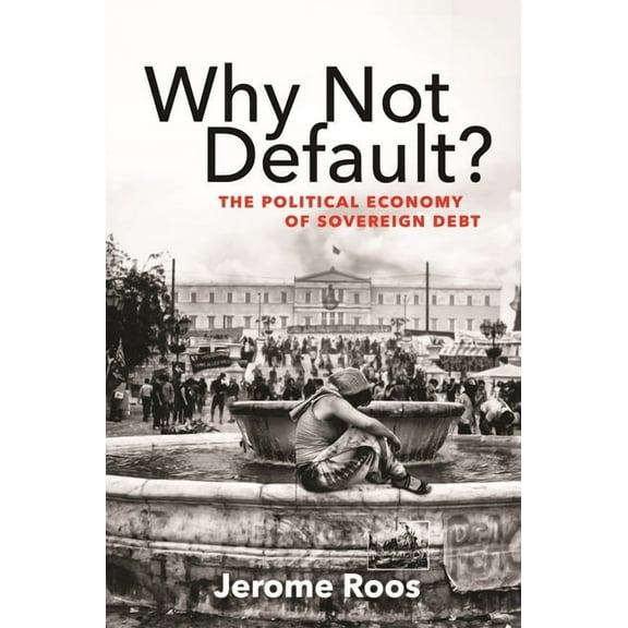Why Not Default?: The Political Economy of Sovereign Debt, (Hardcover)