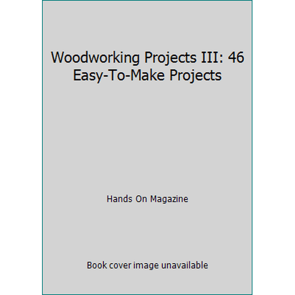 Pre-Owned Woodworking Projects III: 46 Easy-To-Make Projects (Hardcover) 0878577831 9780878577835