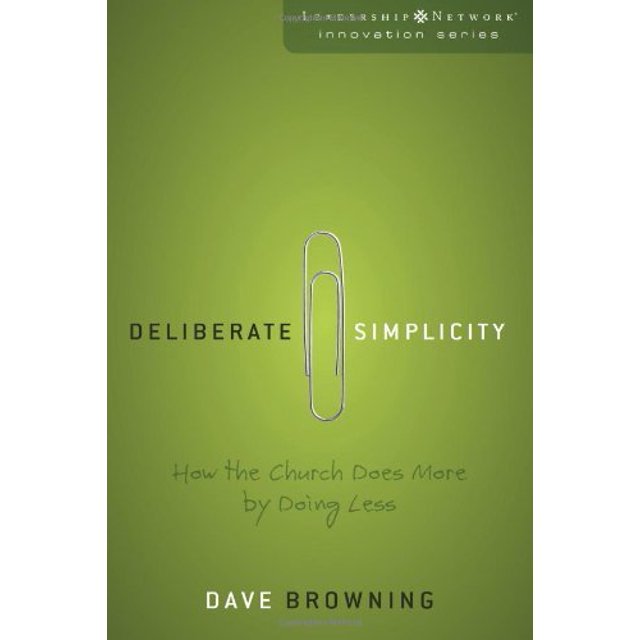 Deliberate Simplicity: How the Church Does More by Doing Less (Leadership Network Innovation Series)