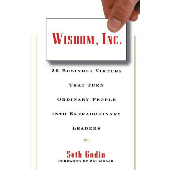 Wisdom, Inc.: 30 Business Virtues That Turn Ordinary People Into Extraordinary Leaders, (Paperback)