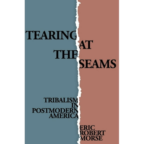 Tearing at the Seams: Tribalism in Postmodern America (Paperback)