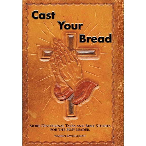 Cast Your Bread : More Devotional Talks and Bible Studies for the Busy Leader