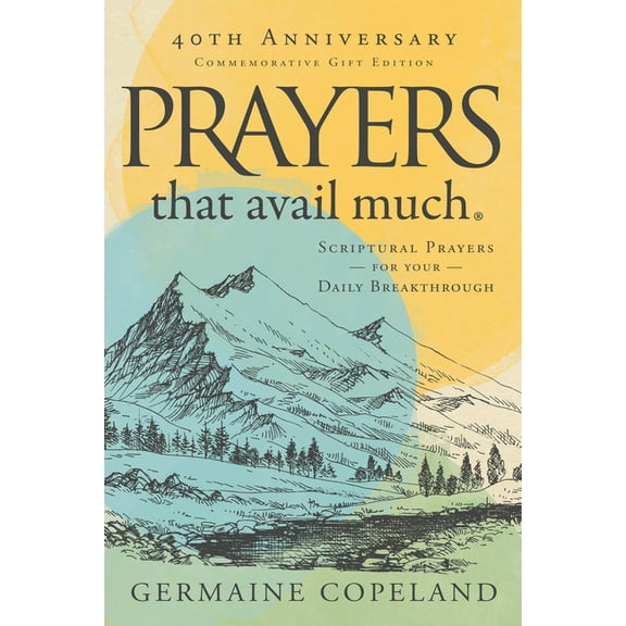 Prayers That Avail Much 40th Anniversary Revised and Updated Edition: Scriptural Prayers for Your Daily Breakthrough, (Hardcover)