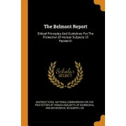 The Belmont Report : Ethical Principles And Guidelines For The Protection Of Human Subjects Of Research (Paperback)