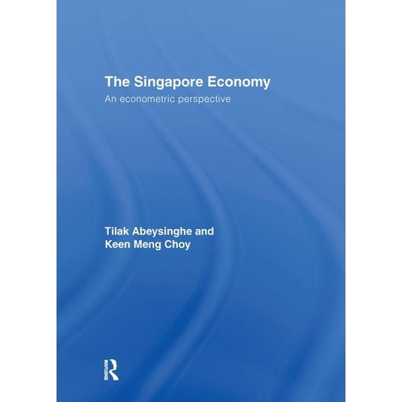 Routledge Studies in the Growth Economie The Singapore Economy: An Econometric Perspective, (Hardcover)