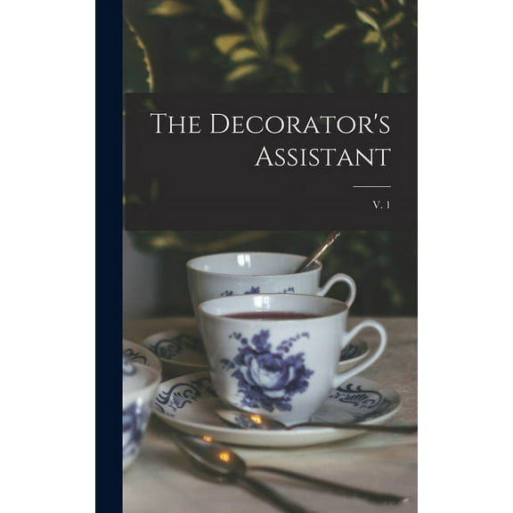 The Decorator's Assistant; v. 1, (Hardcover)