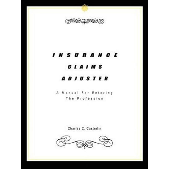 Insurance Claims Adjuster : A Manual for Entering the Profession