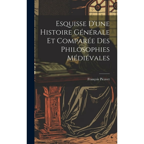 Esquisse D'une Histoire Générale et Comparée des Philosophies Médiévales (Hardcover)