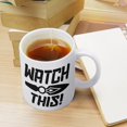 thumbnail image 4 of Watch This 11Oz Mug, Double Side Printed White Coffee Mug Perfect Funny Gift For Everyone, 4 of 6