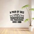 thumbnail image 3 of A Pair Of Skis Are The Ultimate Transportation To Freedom - Quote Ski Silhouette Vinyl Wall Sticker Art Decal Snow Sports Boy Girl Kid Room Design Bedroom Skiing Sports Wall Decor Size (22x30 inch), 3 of 3