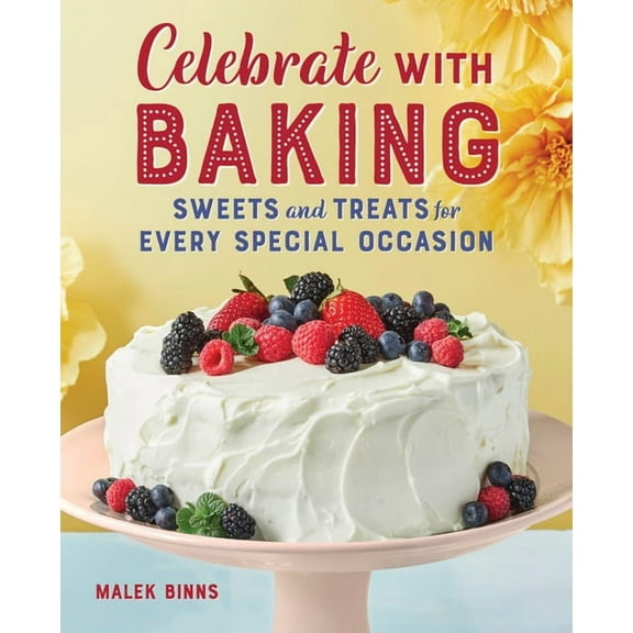 Celebrate with Baking: Sweets and Treats for Every Special Occasion, (Paperback)
