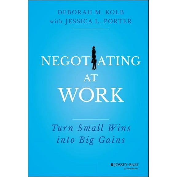 Negotiating at Work: Turn Small Wins Into Big Gains, (Hardcover)