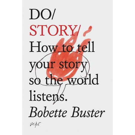 Do Books: Do Story : How to Tell Your Story So the World Listens. (Story Telling Books Inspirational Books How to Books) (Paperback)