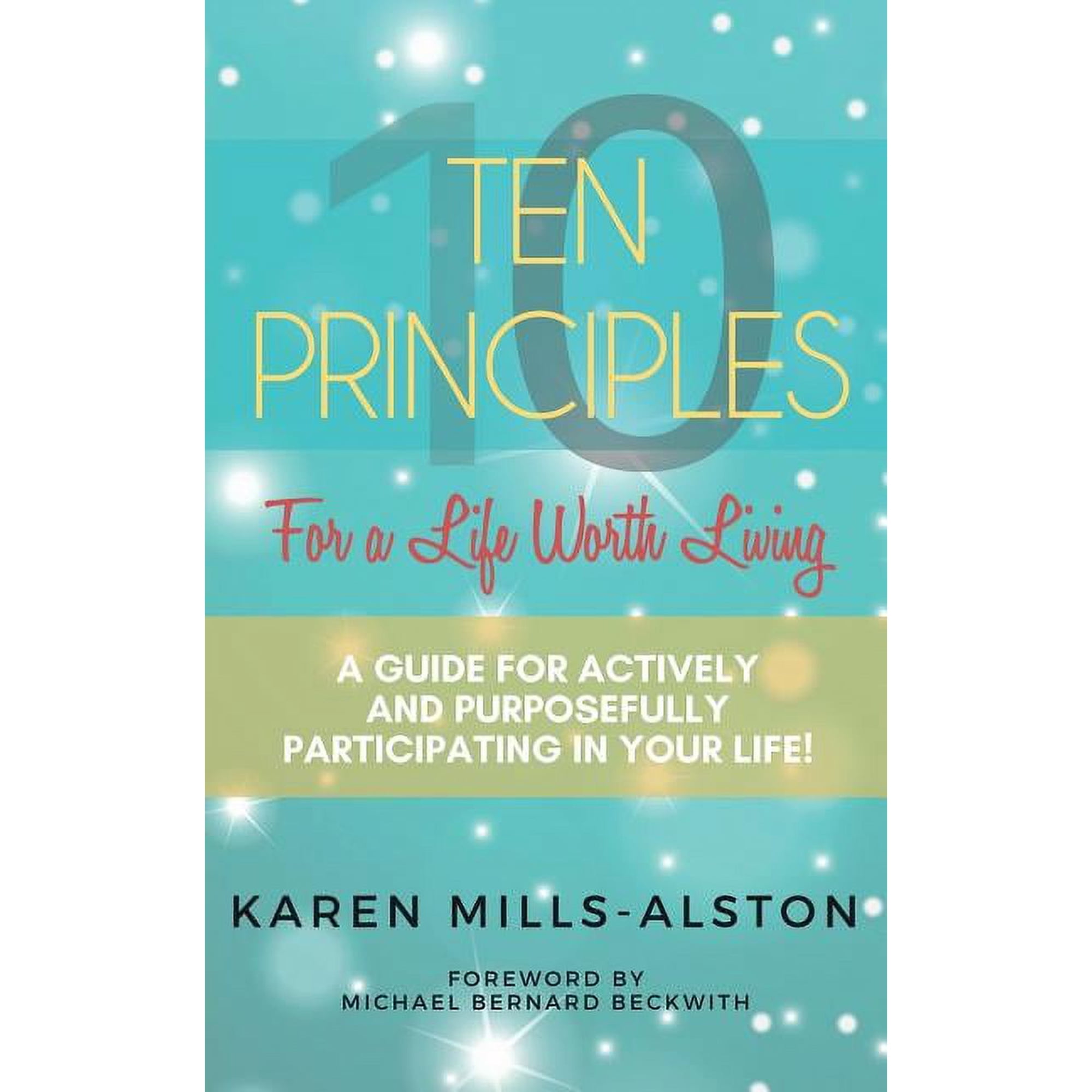 10 Principles for a Life Worth Living: A Guide for Actively & Purposefully Participating in Your Life (Paperback)