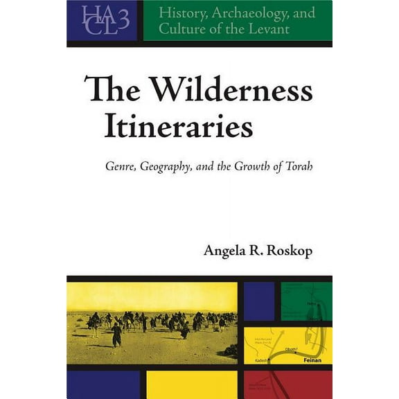 History, Archaeology, and Culture of the The Wilderness Itineraries: Genre, Geography, and the Growth of Torah, Book 3, (Hardcover)