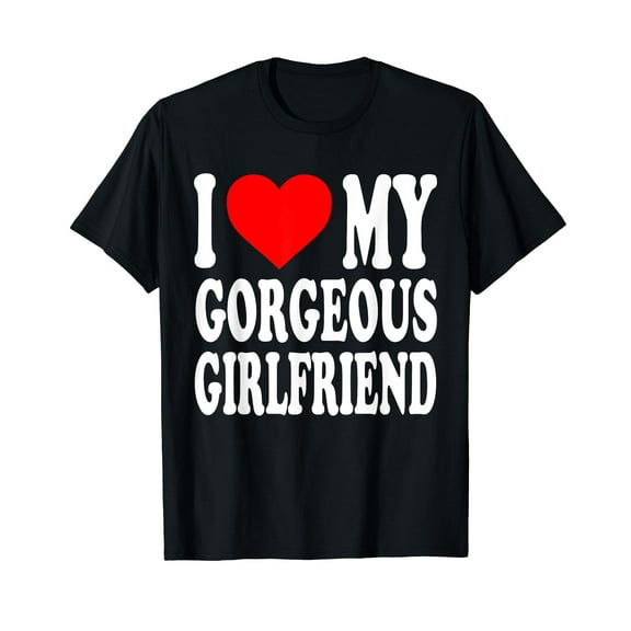 I Love My Gorgeous Girlfriend T-Shirt