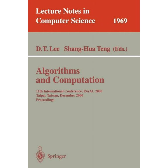 Lecture Notes in Computer Science Algorithms and Computation: 11th International Conference, Isaac 2000, Taipei, Taiwan, December 18-20, 2000. Proceedings, Book 1969, (Paperback)