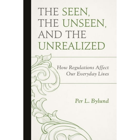 Capitalist Thought: Studies in Philosoph Seen, the Unseen, and the Unrealized: How Regulations Affect Our Everyday Lives, (Paperback)