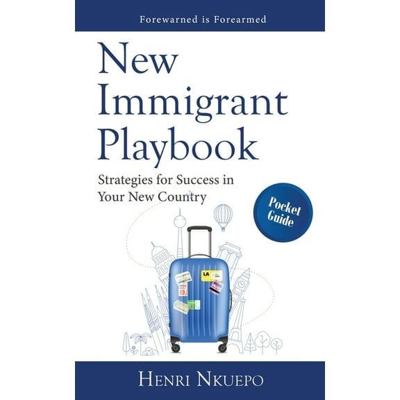 New Immigrant Playbook : Strategies for Success in Your New Country (Paperback)