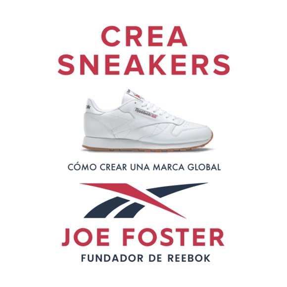 Libro Crea Sneakers: Cómo crear una marca global (Ed. en español)