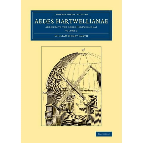 Cambridge Library Collection - British a Aedes Hartwellianae: Volume 2: Addenda to the Aedes Hartwellianae, (Paperback)
