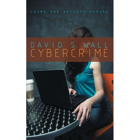 Crime and Society: Cybercrime: The Transformation of Crime in the Information Age (Paperback)