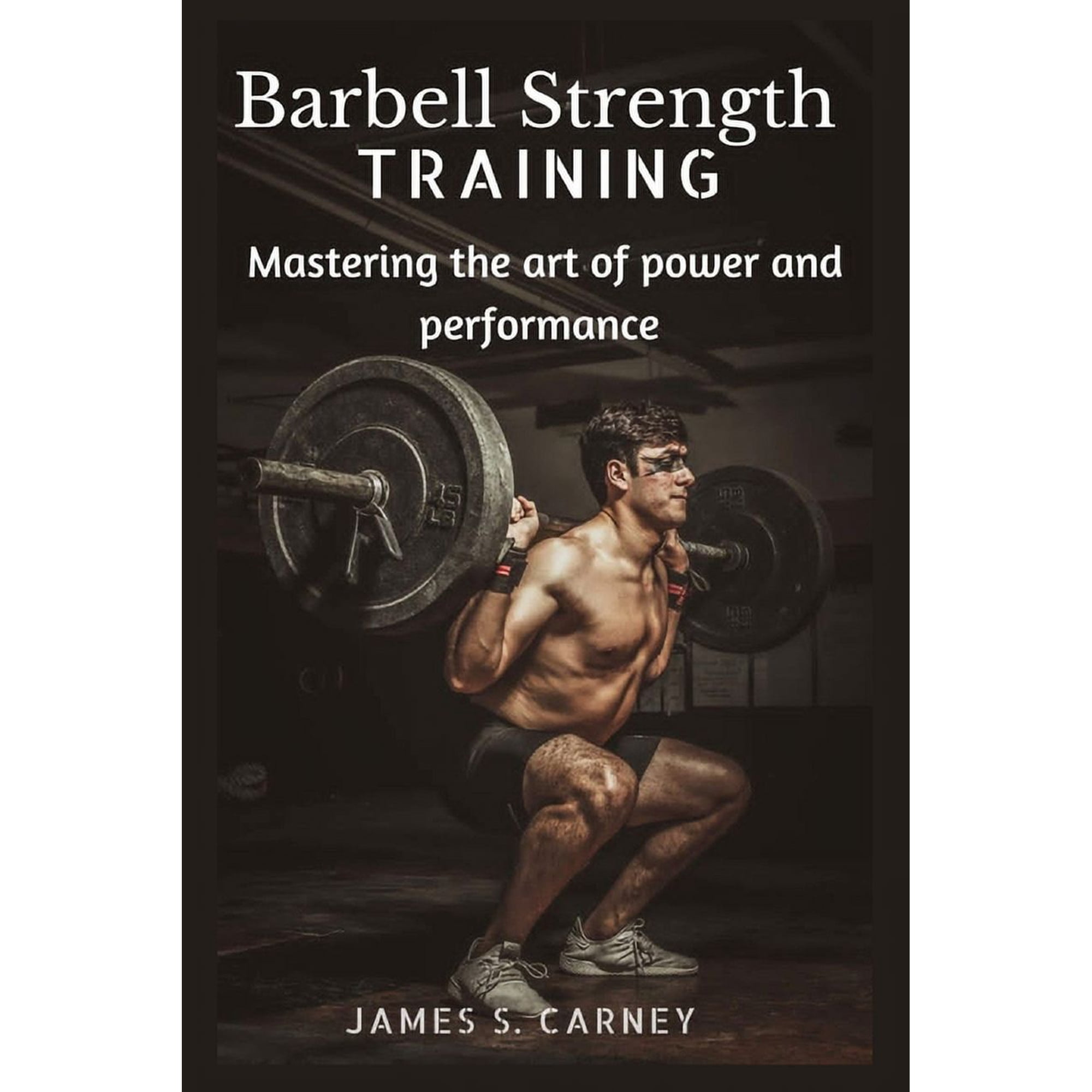 Barbell Strength Training: Mastering the art of power and performance (Paperback)