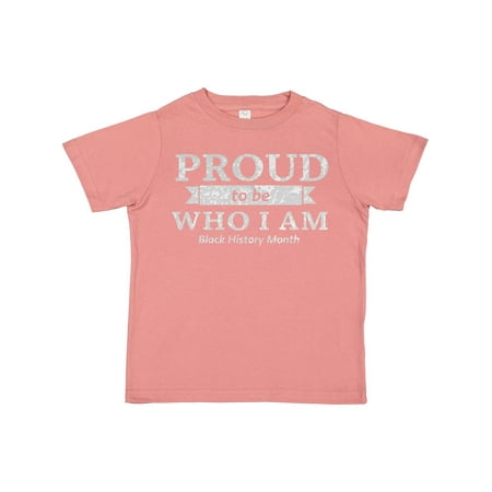 

Inktastic Proud to Be Who I Am Black History Month Gift Toddler Boy or Toddler Girl T-Shirt