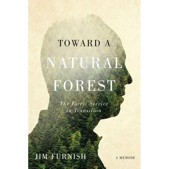 Toward a Natural Forest : The Forest Service in Transition (A Memoir) (Paperback)