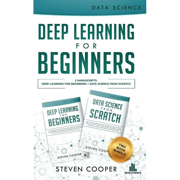 Deep Learning For Beginners : 2 Manuscripts: Deep Learning For Beginners And Data Science From Scratch (Hardcover)