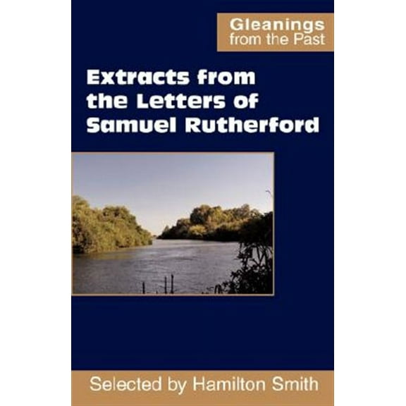 Gleanings from the Past: Extracts from the Letters of Samuel Rutherford (Paperback)