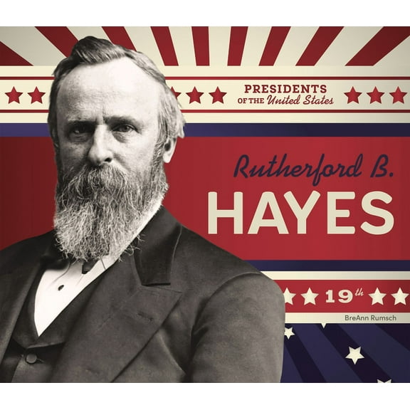 Presidents of the United States Rutherford B. Hayes, (Hardcover)