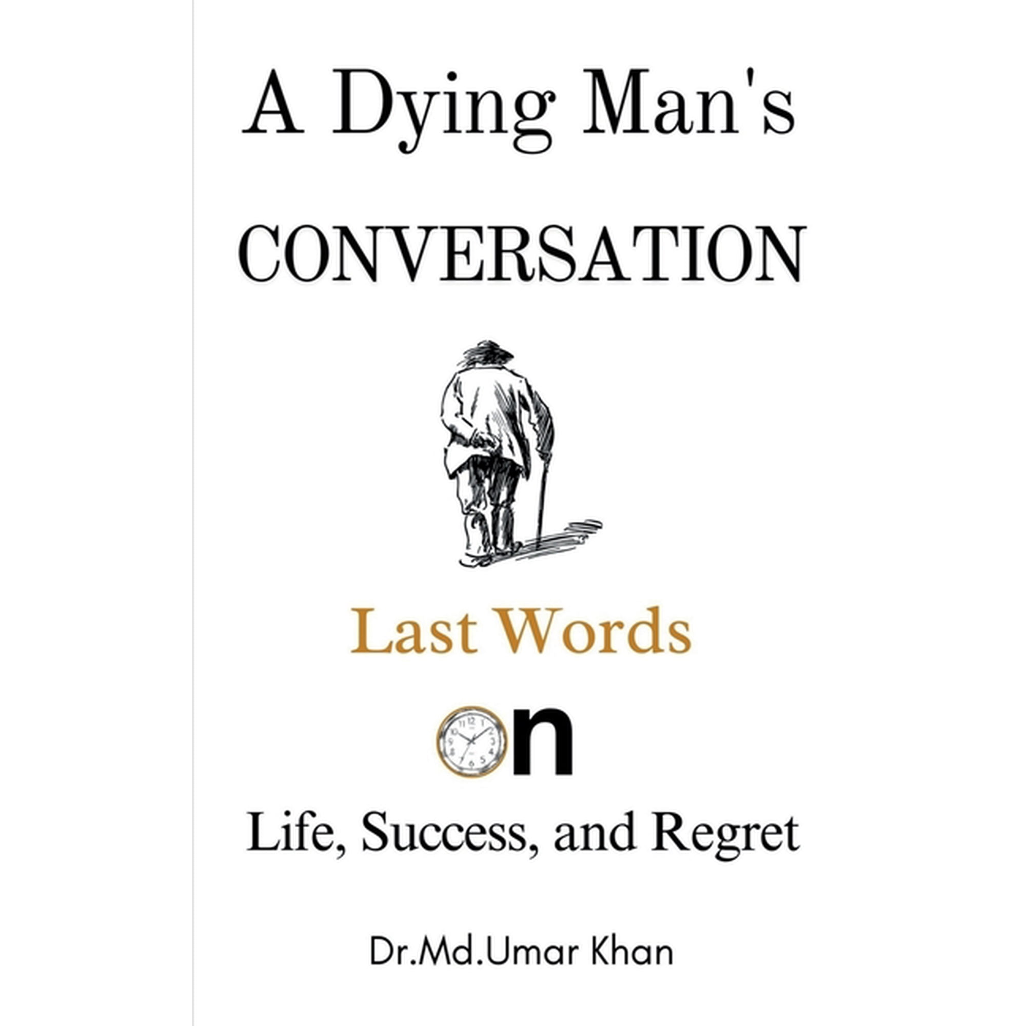 A Dying Man s Conversation: Last Words on Life Success and Regret (Paperback)