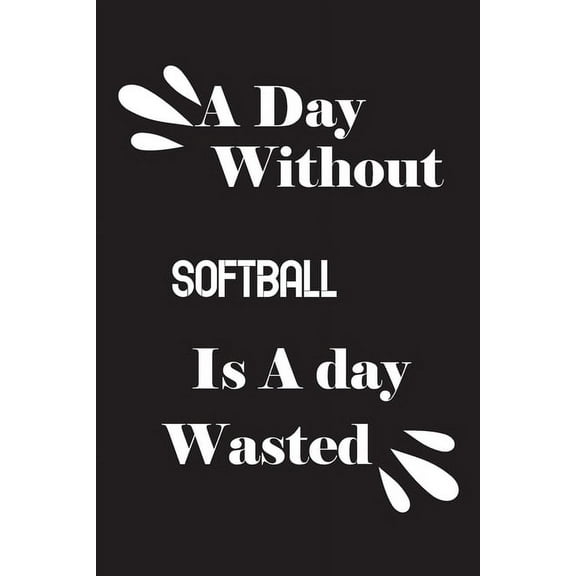 A day without softball is a day wasted (Paperback)