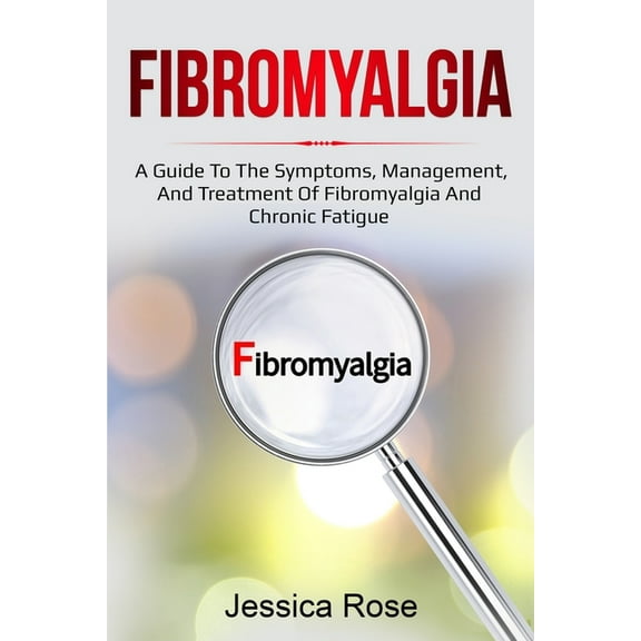 Fibromyalgia : A Guide to the Symptoms, Management, and Treatment of Fibromyalgia and Chronic Fatigue (Paperback)