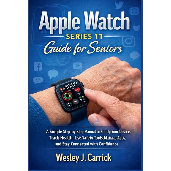 QuickStart Device Guides Collection for Apple Watch Series 11 Guide for Seniors: A Simple Step-by-Step Manual to Set Up Your Device, Track Health, Use Safety To, (Paperback)