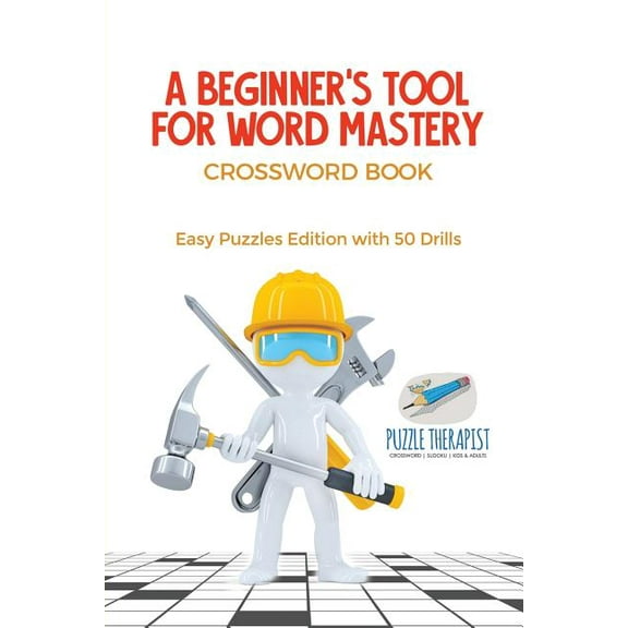 A Beginner's Tool for Word Mastery Crossword Book Easy Puzzles Edition with 50 Drills, (Paperback)