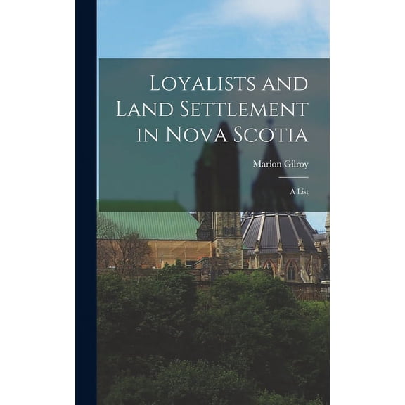 Loyalists and Land Settlement in Nova Scotia: a List, (Hardcover)