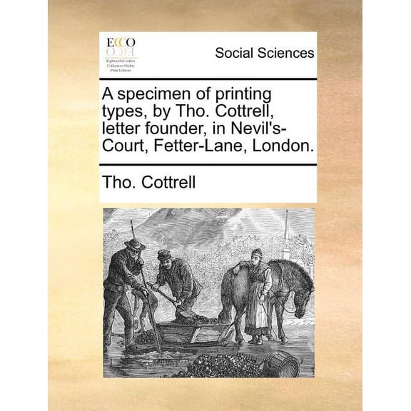 A specimen of printing types, by Tho. Cottrell, letter founder, in Nevil's-Court, Fetter-Lane, London., (Paperback)