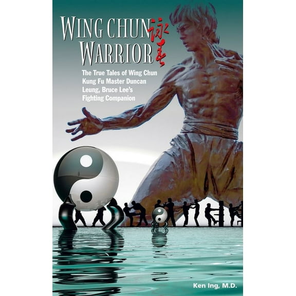 Wing Chun Warrior : The True Tales of Wing Chun Kung Fu Master Duncan Leung, Bruce Lee's Fighting Companion (Paperback)