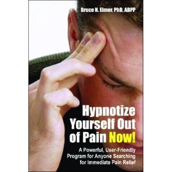 Hypnotize Yourself Out of Pain Now!: A Powerful, User-Friendly Program for Anyone Searching for Immediate Pain Relief, (Paperback)